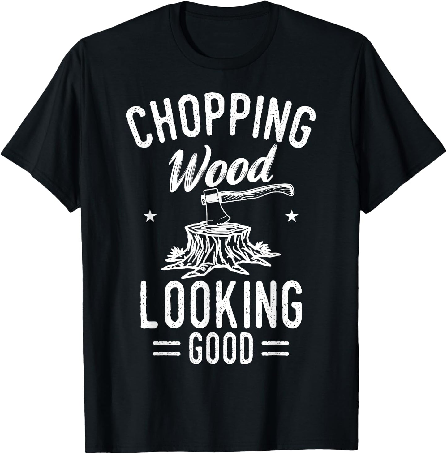 Lumberjack Woodcutter Logger Chopping Wood Looking Good T-Shirt - T-Shirt | Black