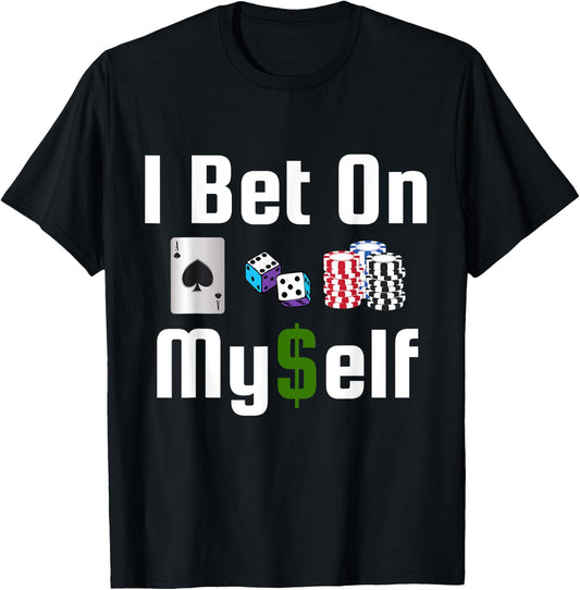 I Bet On Myself Vegas Vacation Casino Slots Poker Gambler T-Shirt - T-Shirt | Black