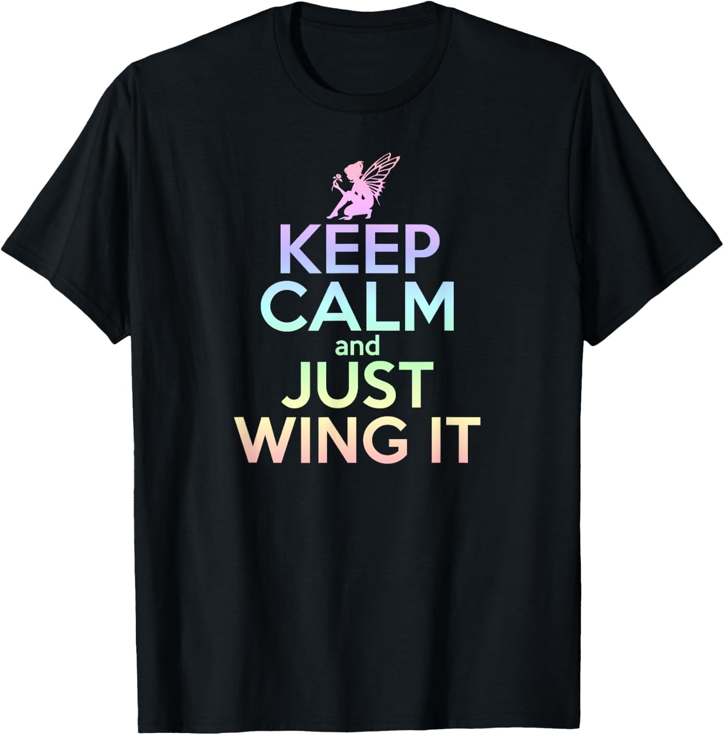 KEEP CALM & JUST WING IT Funny Inspiring Quote Fairy Fairies T-Shirt - T-Shirt | Black