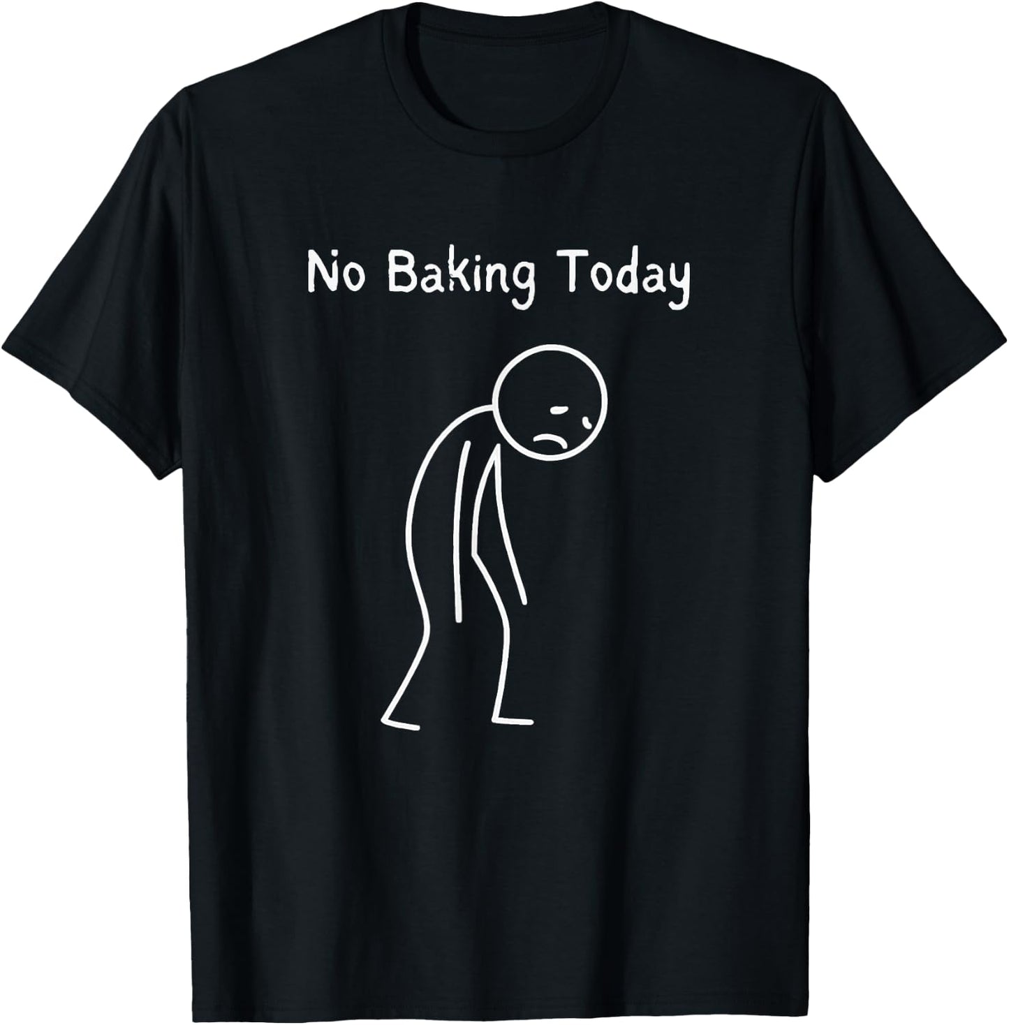 No Baking Today - Baking Lover Sad Stickman T-Shirt - T-Shirt | Black