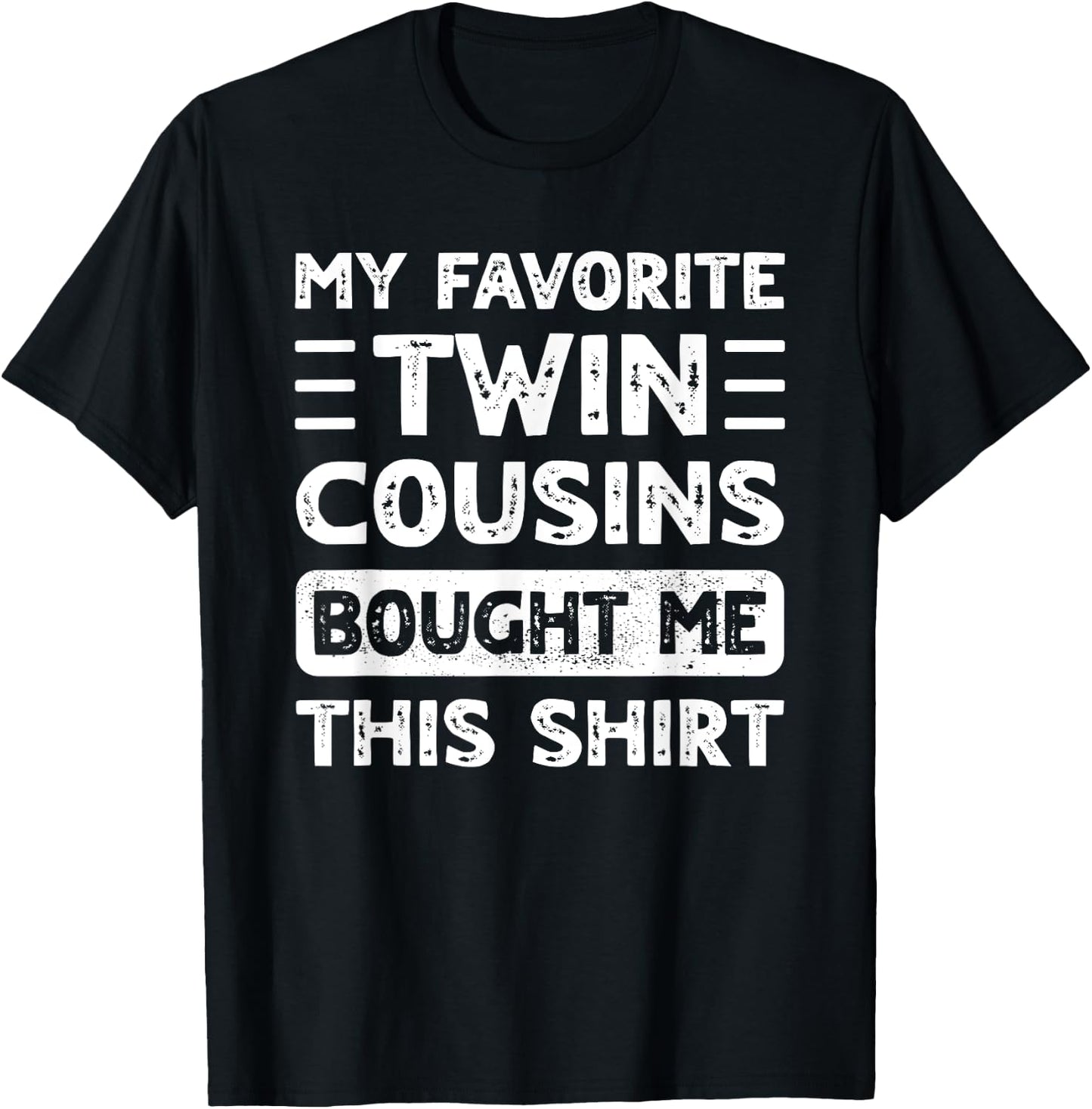 Boys Girls Men Women My Favorite Twin Cousins Bought Me This T-Shirt - T-Shirt | Black