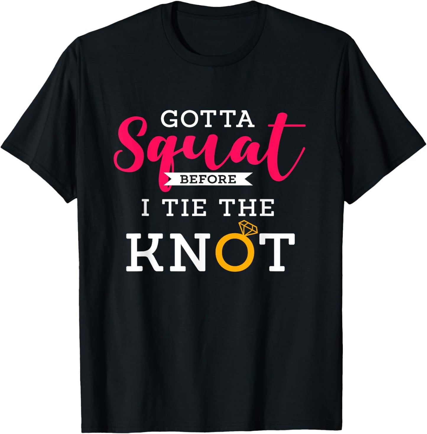 Gotta Squat Before I Tie The Knot | Wedding Prep Workout T-Shirt - T-Shirt | Black