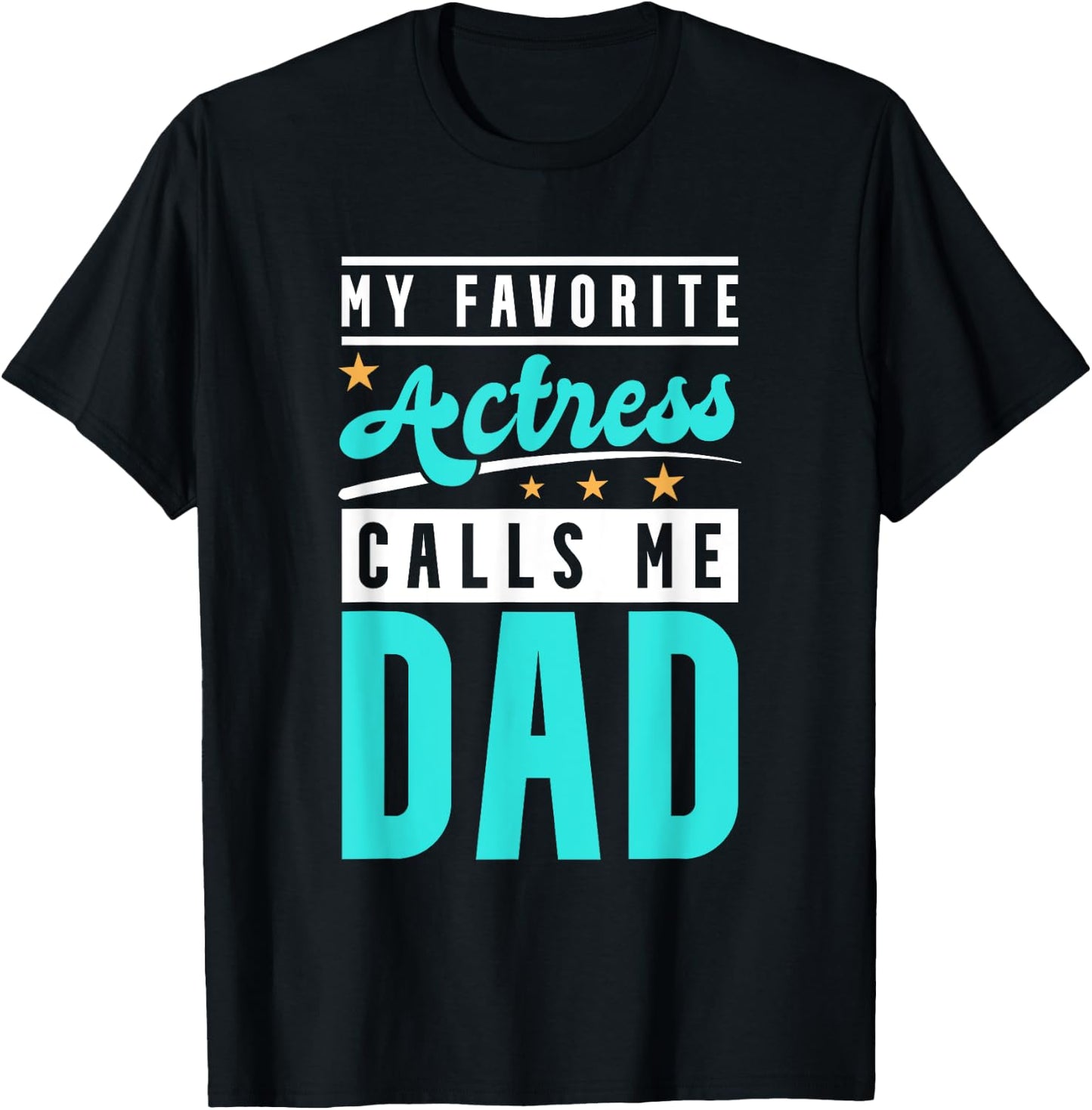 My Favorite Actress Calls Me Dad, Actress Dad T-Shirt - T-Shirt | Black