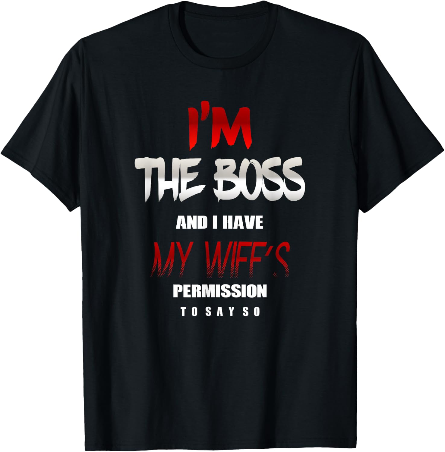 I'm the Boss and I have my Wife's Permission to say so Shirt T-Shirt - T-Shirt | Black
