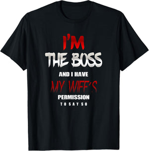 I'm the Boss and I have my Wife's Permission to say so Shirt T-Shirt - T-Shirt | Black