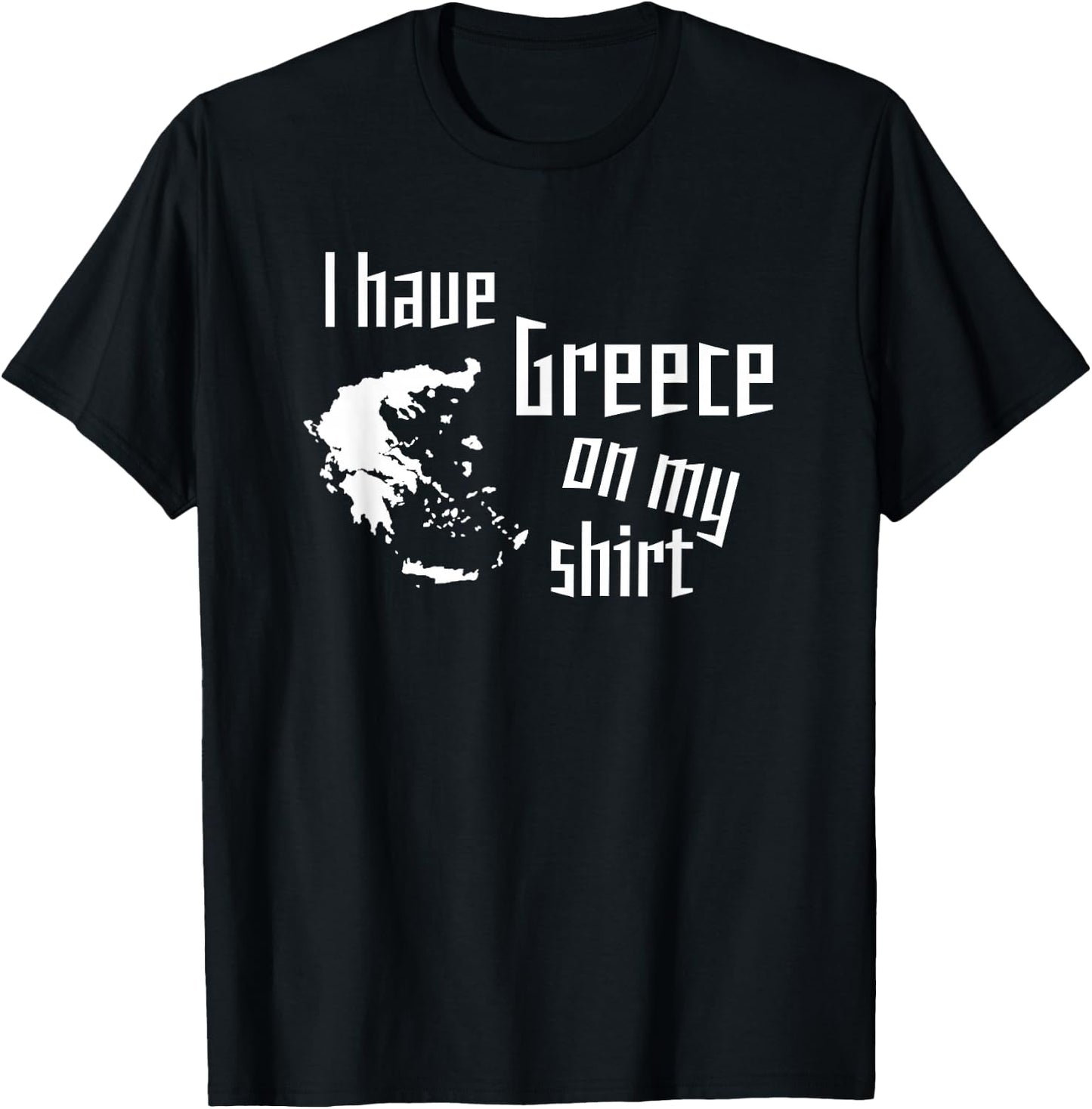 I have Greece on my shirt funny geographic design T-Shirt - T-Shirt | Black