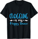 Clogging Is My Happ Dance Dancing Practice T-Shirt - T-Shirt | Black