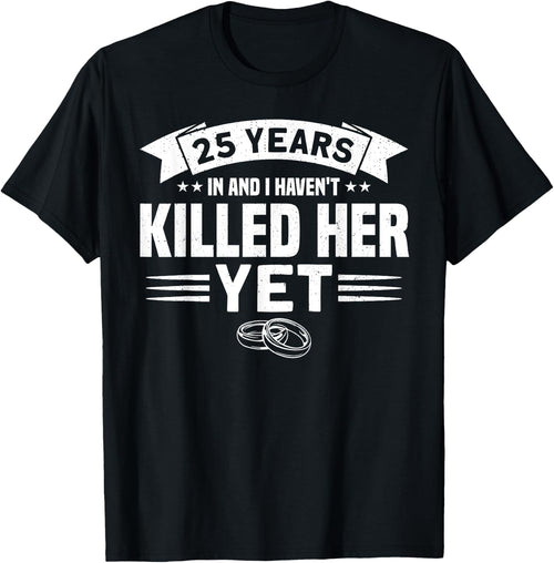 Wedding Anniversary 25 Years In And I Haven't Killed Her Yet