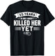 Wedding Anniversary 25 Years In And I Haven't Killed Her Yet T-Shirt - T-Shirt | Black