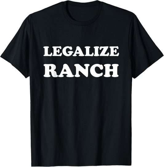 Legalize Ranch Dressing - Funny T-Shirt - T-Shirt | Black