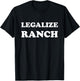 Legalize Ranch Dressing - Funny T-Shirt - T-Shirt | Black