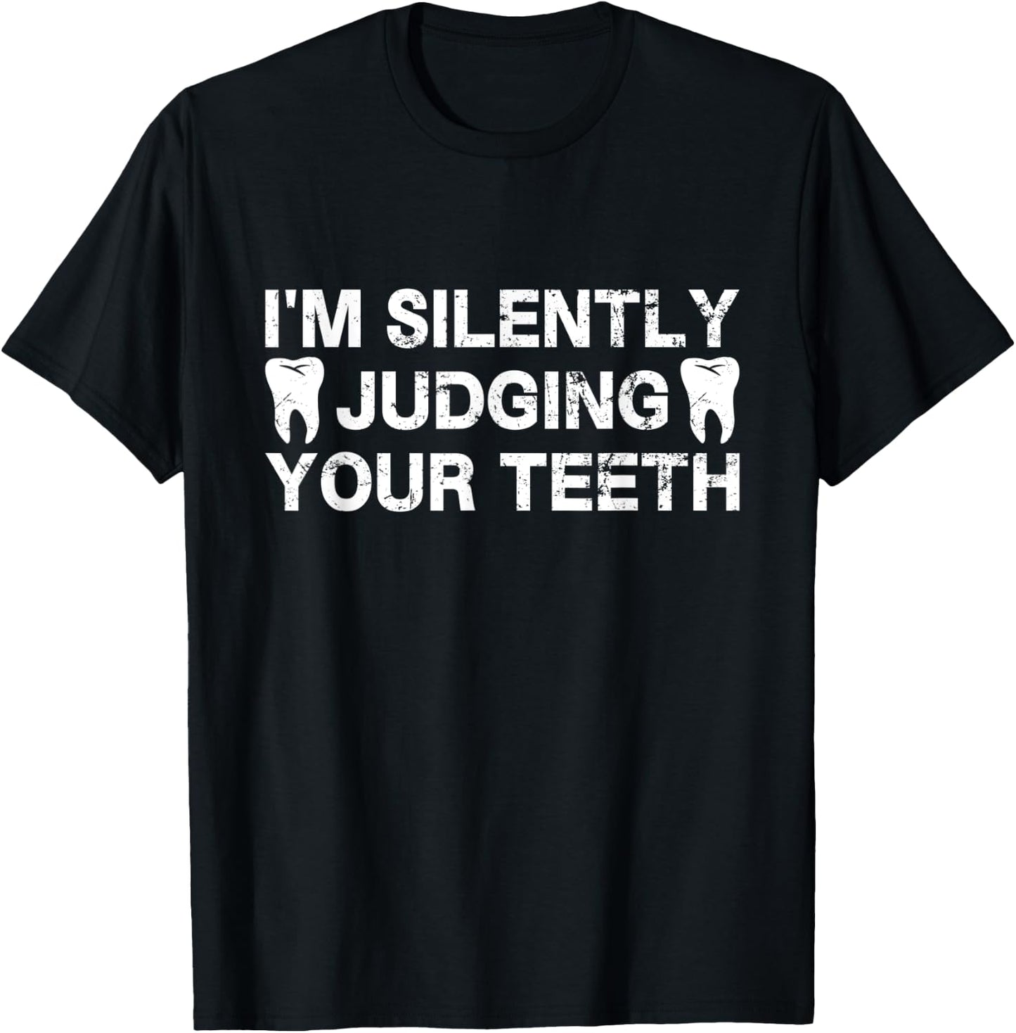 I'm Silently Judging Your Teeth For Dentist Dental Surgeon T-Shirt - T-Shirt | Black