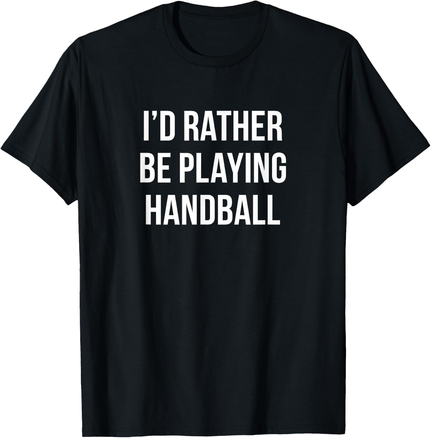 I'd Rather Be Playing Handball T-Shirt - T-Shirt | Black