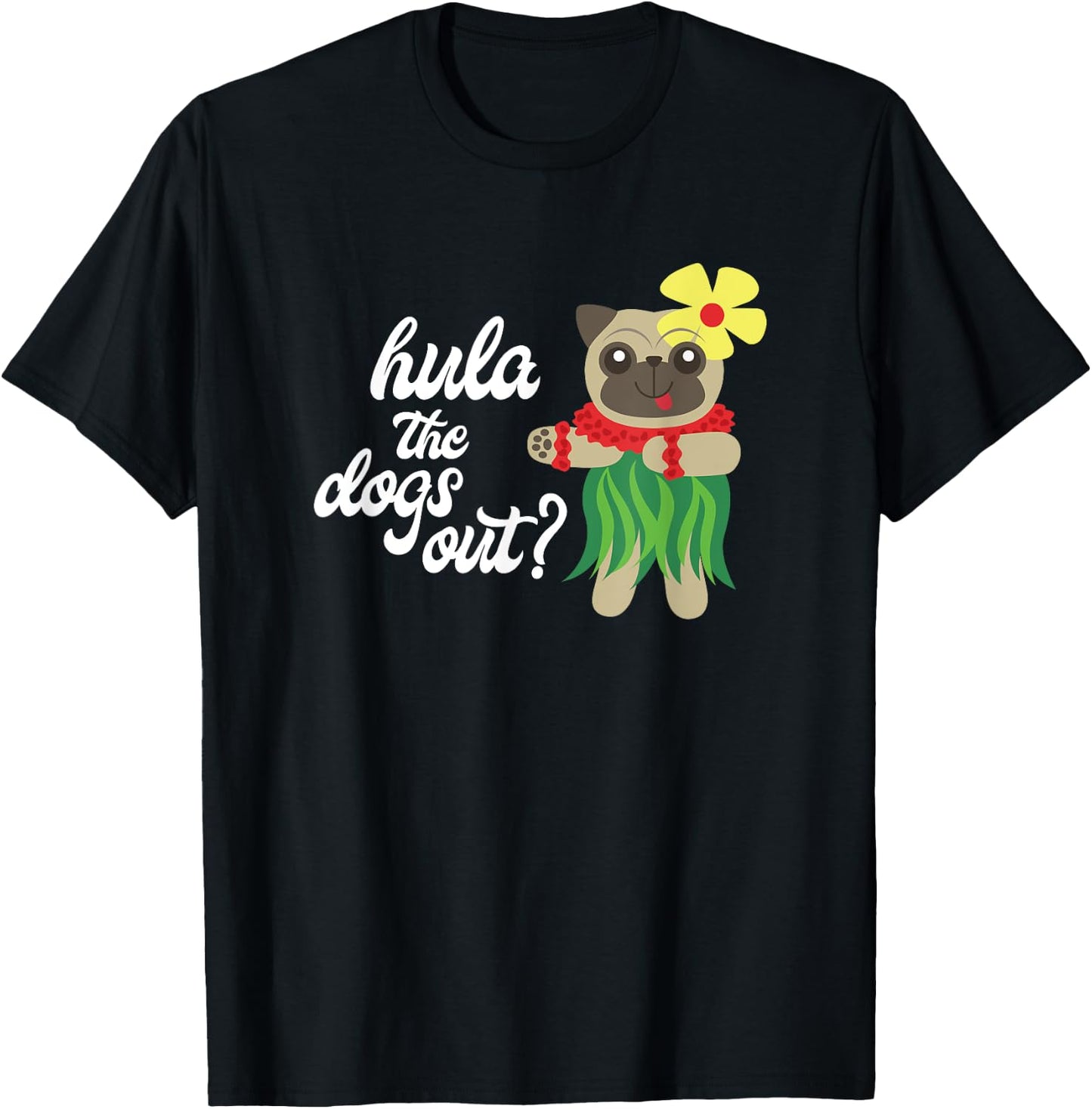Hula the Dogs Out? Funny Hawaiian Dancing Pug T-Shirt - T-Shirt | Black