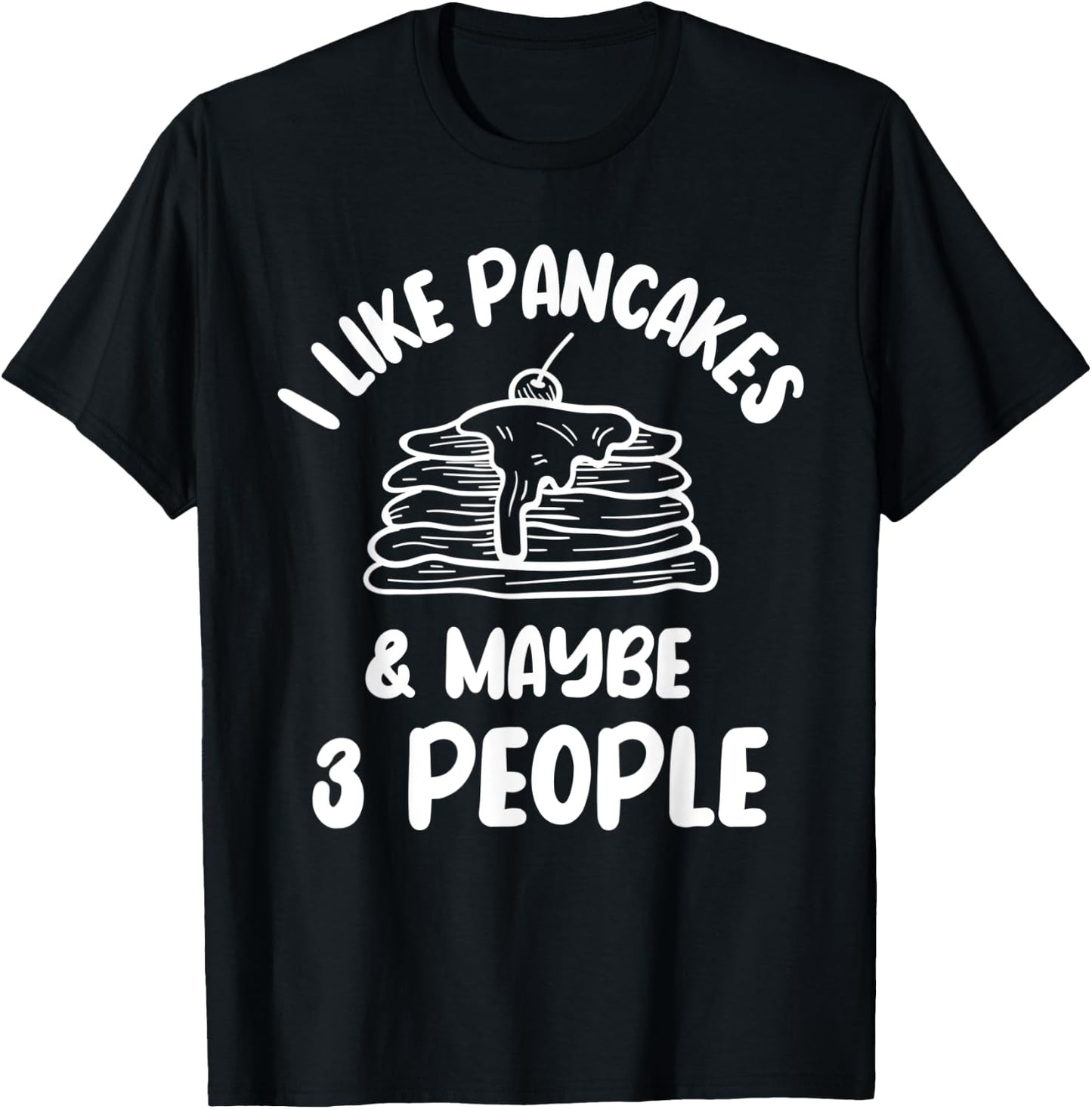 I Like Pancakes Hotcake Breakfast Syrup Food Lover Cake T-Shirt - T-Shirt | Black