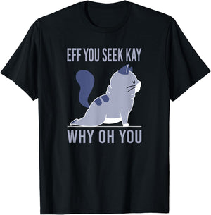 Eff You Seek Kay why you T-Shirt - T-Shirt | Black