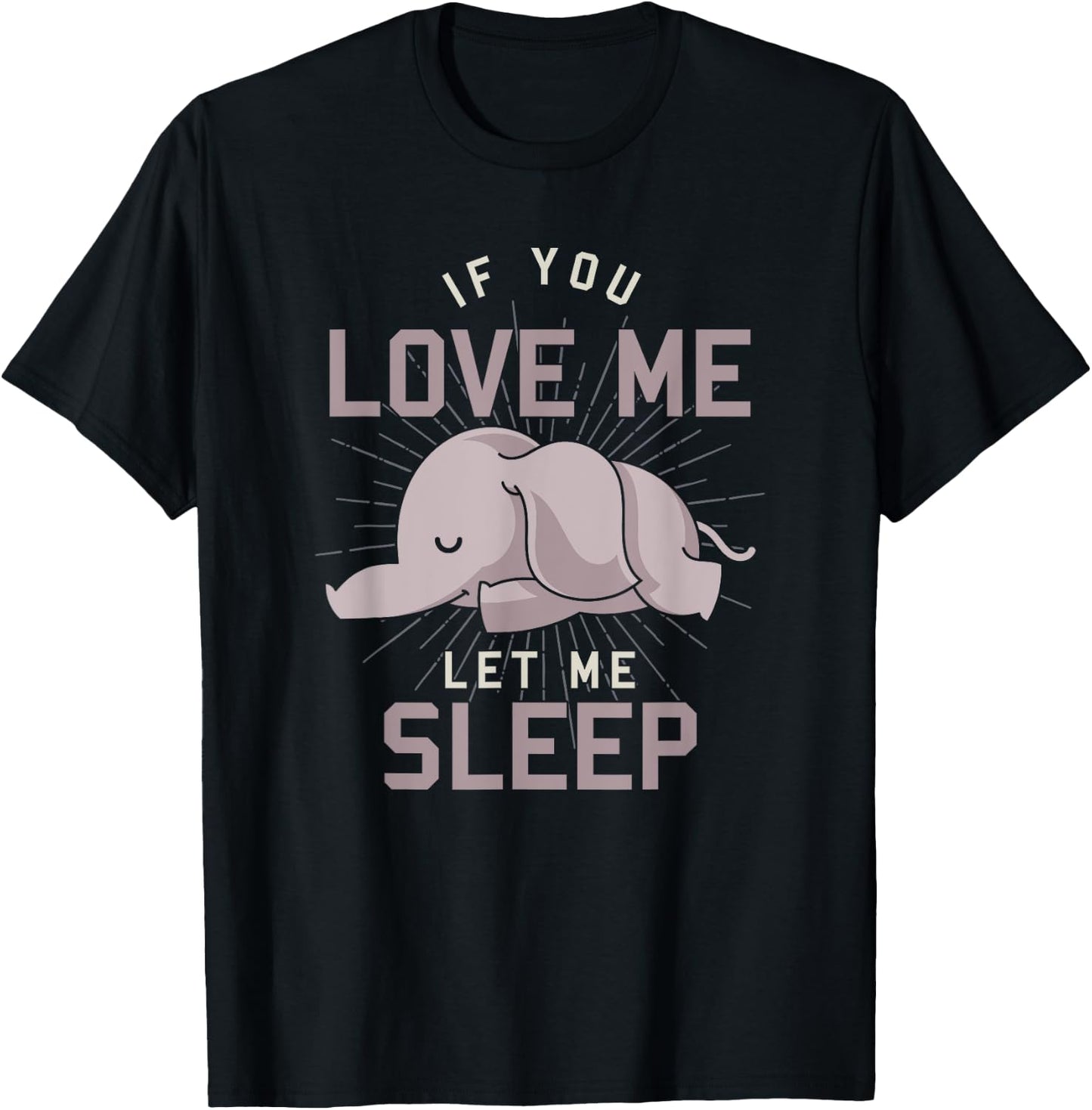 Cute Animal If You Love Me Let Me Sleep Sleeping Elephant T-Shirt - T-Shirt | Black