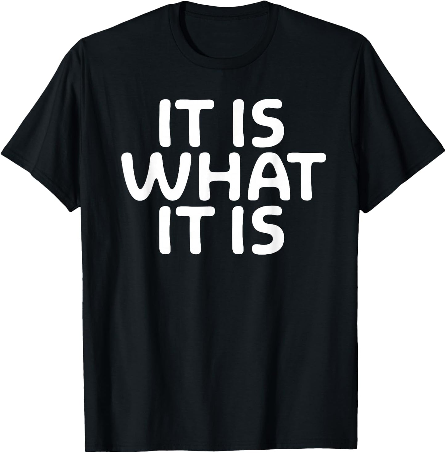 Funny, It Is What It Is . Sarcastic Joke T-Shirt - T-Shirt | Black