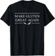 Make Gluten Great Again Witty Wheat Pro-Bread T-Shirt - T-Shirt | Black
