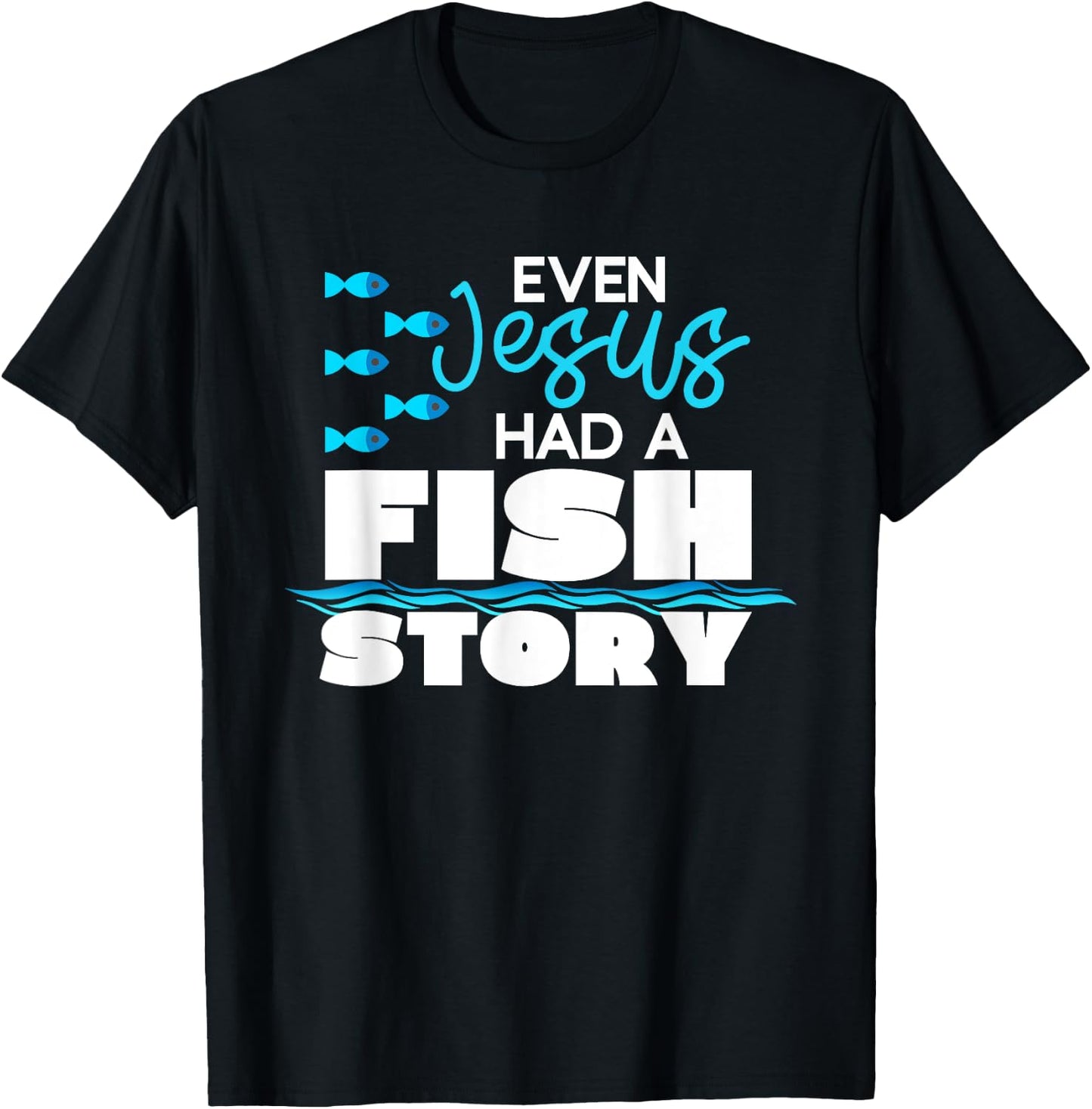 Even Jesus Had A Fish Story - Funny Christian T-Shirt - T-Shirt | Black
