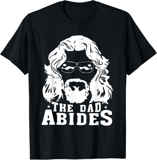 The Dad Abides - Fathers Day and Daddy Birthday T-Shirt - T-Shirt | Black
