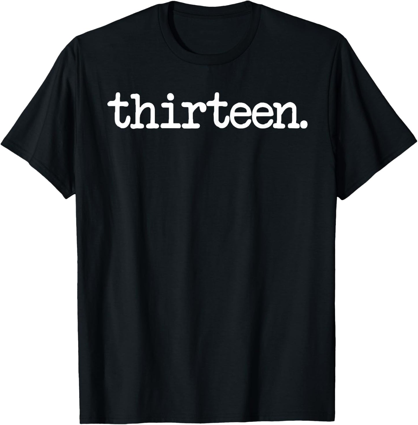 13 Years Old Thirteen. - 13th Birthday Gift T-Shirt - T-Shirt | Black