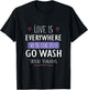Love Is Everywhere So Is The Flu Go Wash Your Hands Gift T-Shirt - T-Shirt | Black
