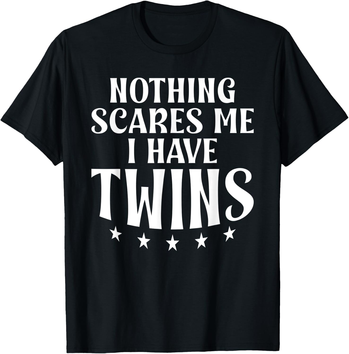 Nothing scares me i have Twins T-Shirt - T-Shirt | Black