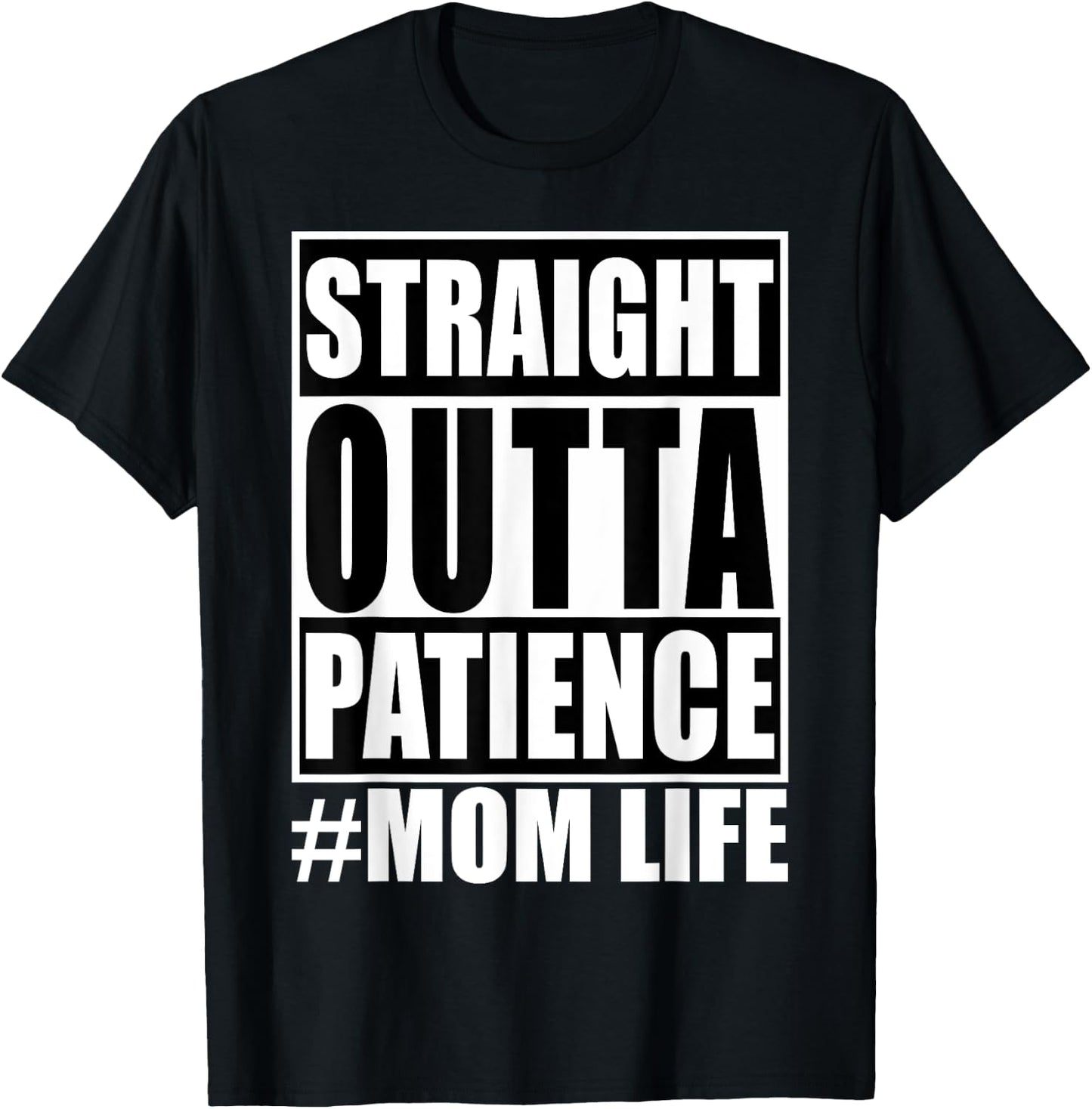 Straight Outta Patience Mom Life Shirt Funny Mother's Love T-Shirt - T-Shirt | Black