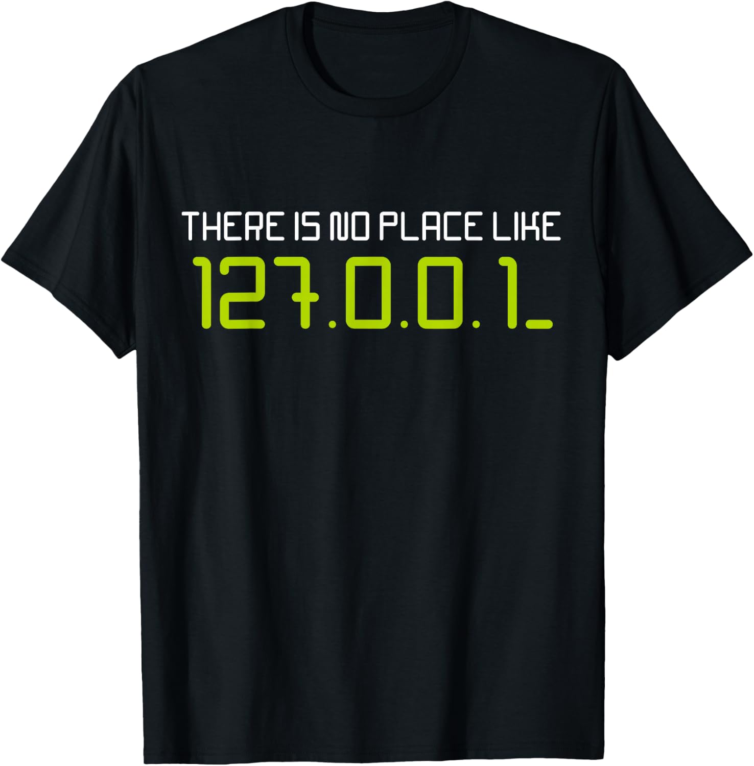 There is No Place Like 127.0.0.1 Home Localhost Developer T-Shirt - T-Shirt | Black