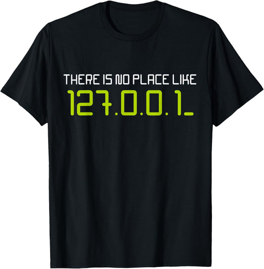There is No Place Like 127.0.0.1 Home Localhost Developer T-Shirt - T-Shirt | Black