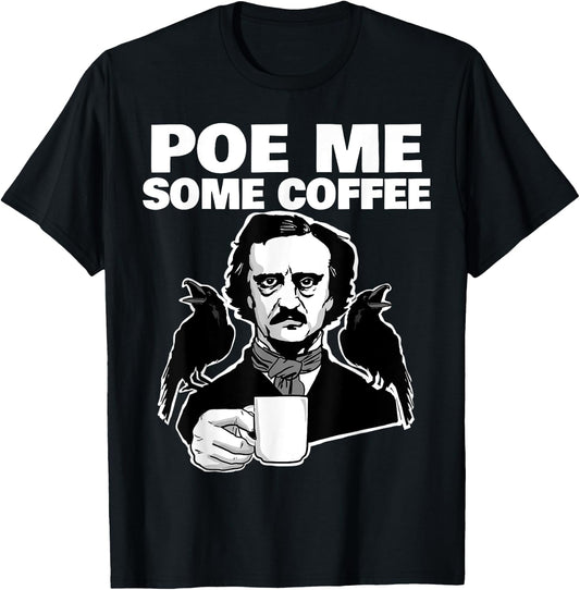 Poe me some coffee funny Edgar Allan Poe Pun T-Shirt - T-Shirt | Black