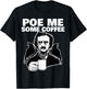 Poe me some coffee funny Edgar Allan Poe Pun T-Shirt - T-Shirt | Black