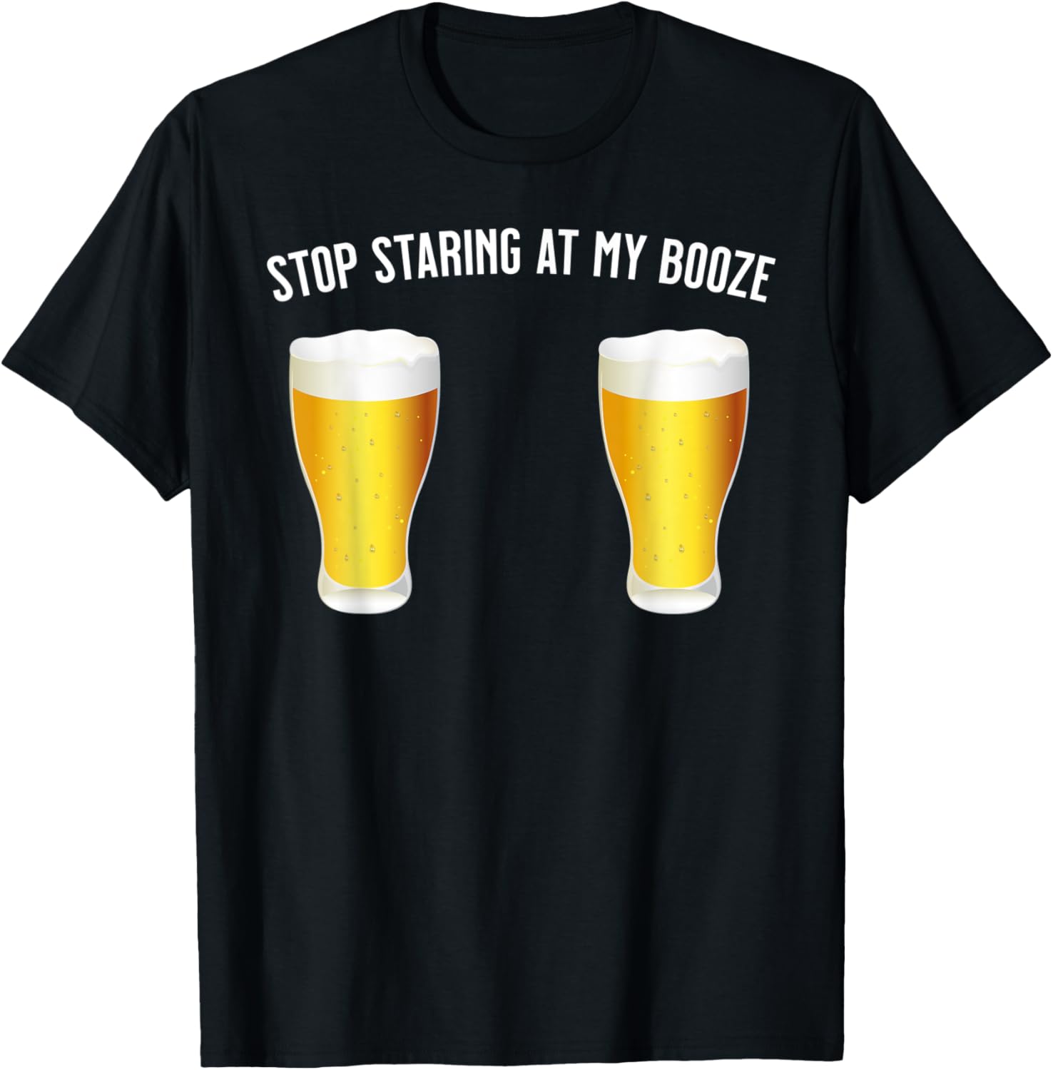 Stop Staring At My Booze - Funny, Sexy Beer / Drinking T-Shirt - T-Shirt | Black