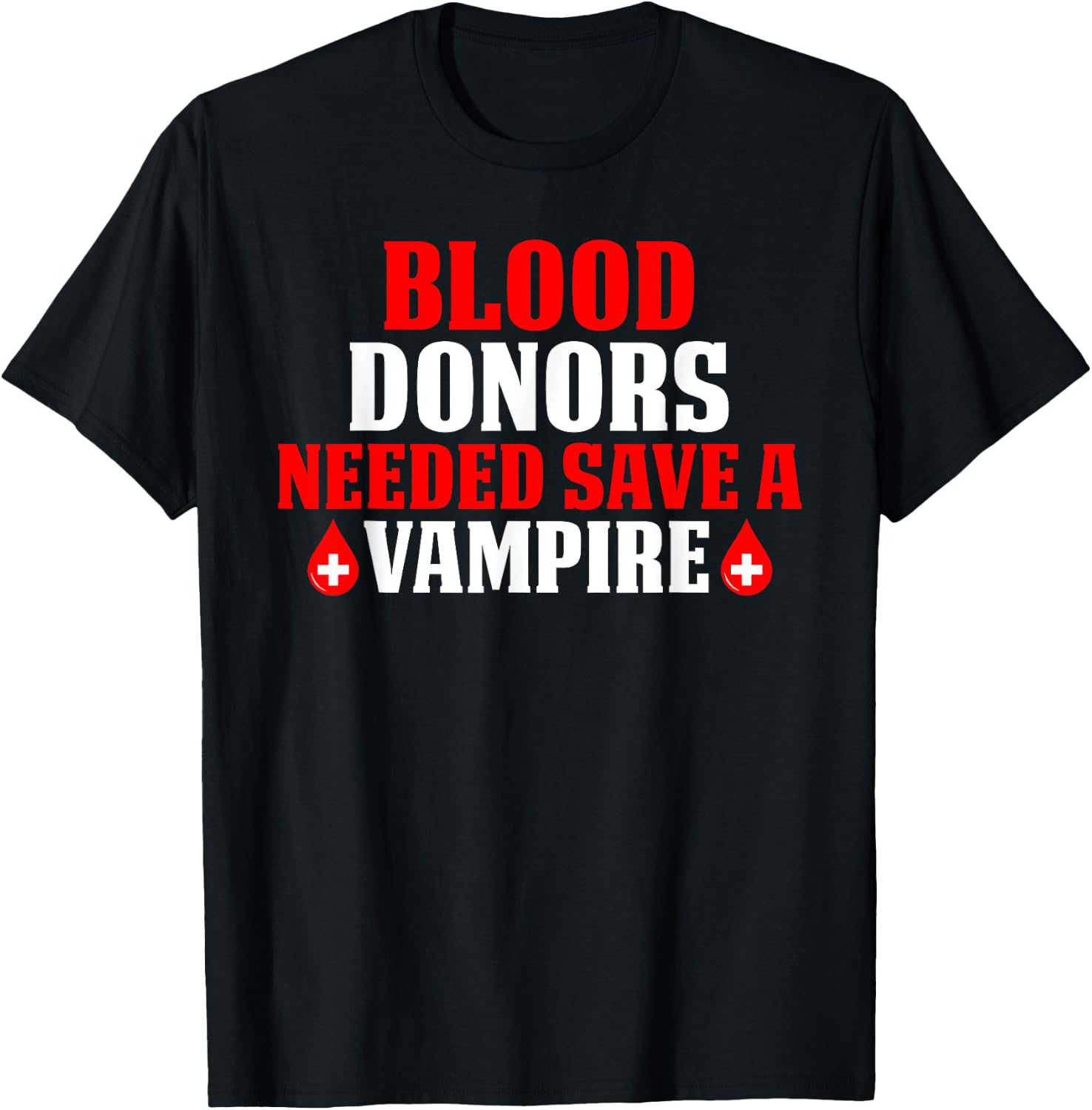 Blood Donors Needed Save A Vampire T-Shirt - T-Shirt | Black