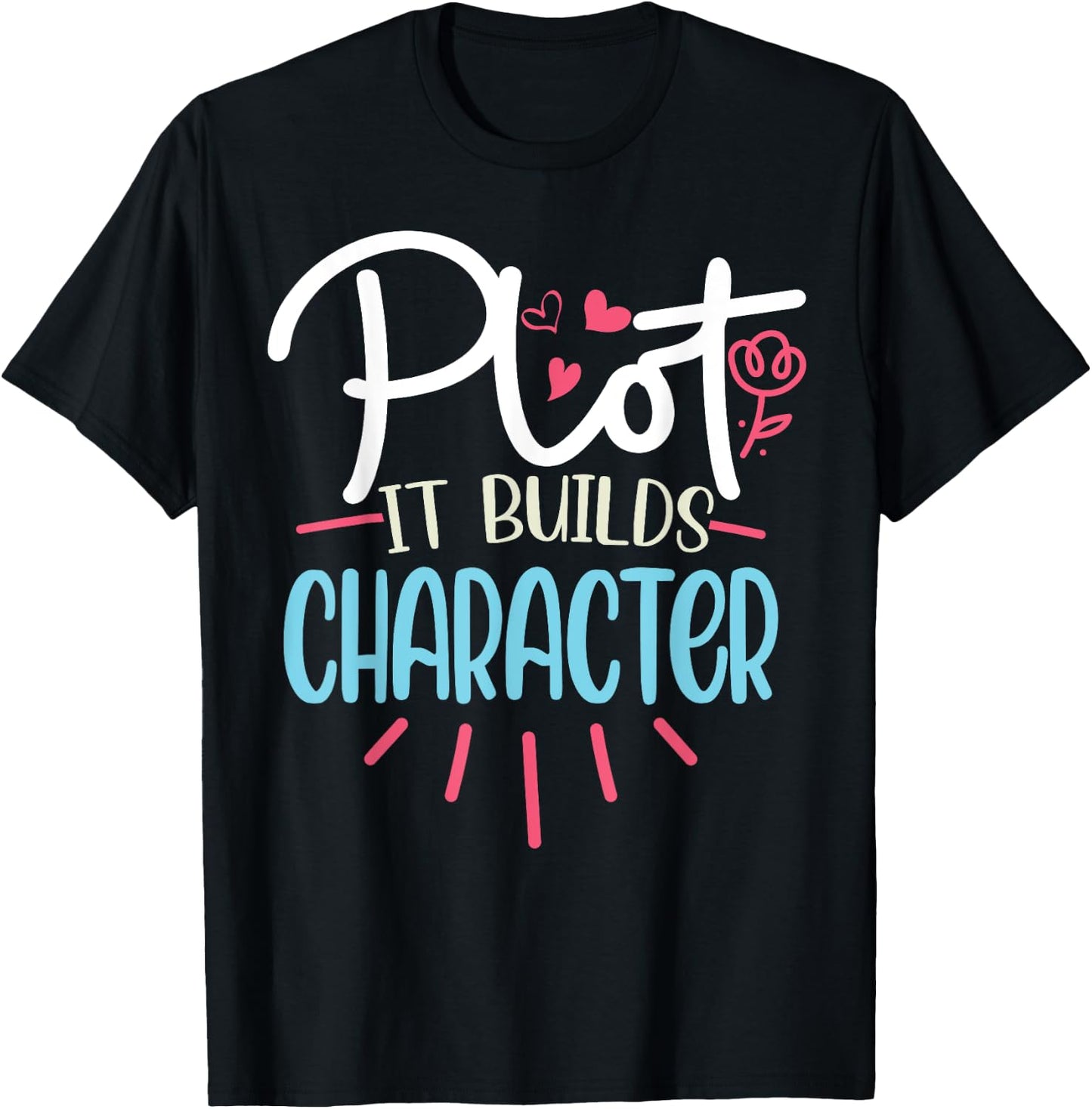 Funny Writer Saying Plot it builds character Book Author Pun T-Shirt - T-Shirt | Black