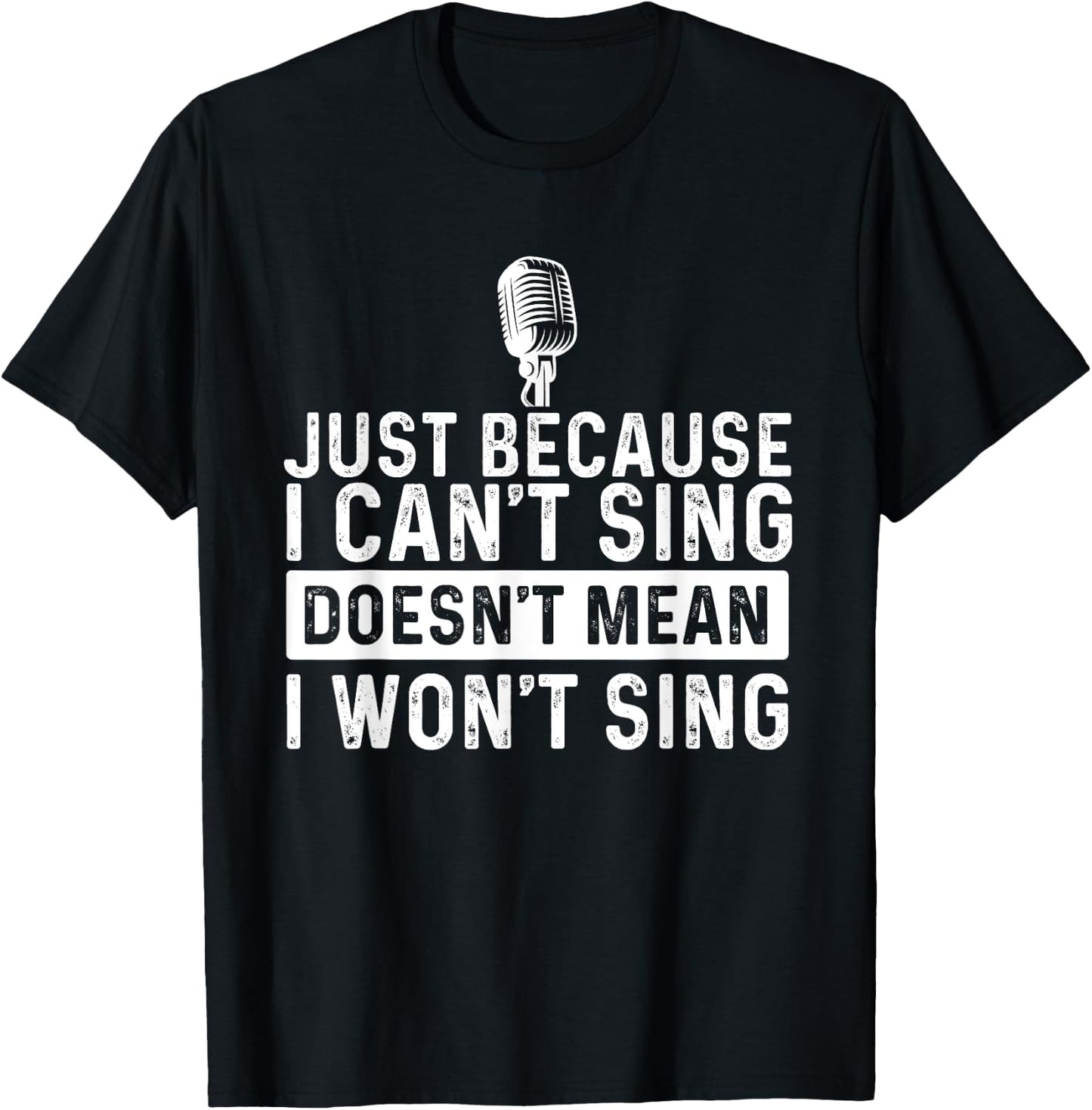 Just Because I Can't Sing - Karaoke Party Musician Singer T-Shirt - T-Shirt | Black