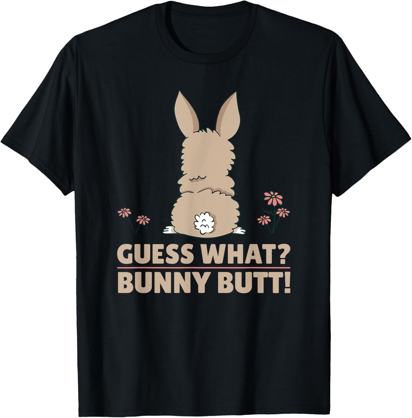 Cute Bunny - Funny Guess What? Bunny Butt! T-Shirt - T-Shirt | Black