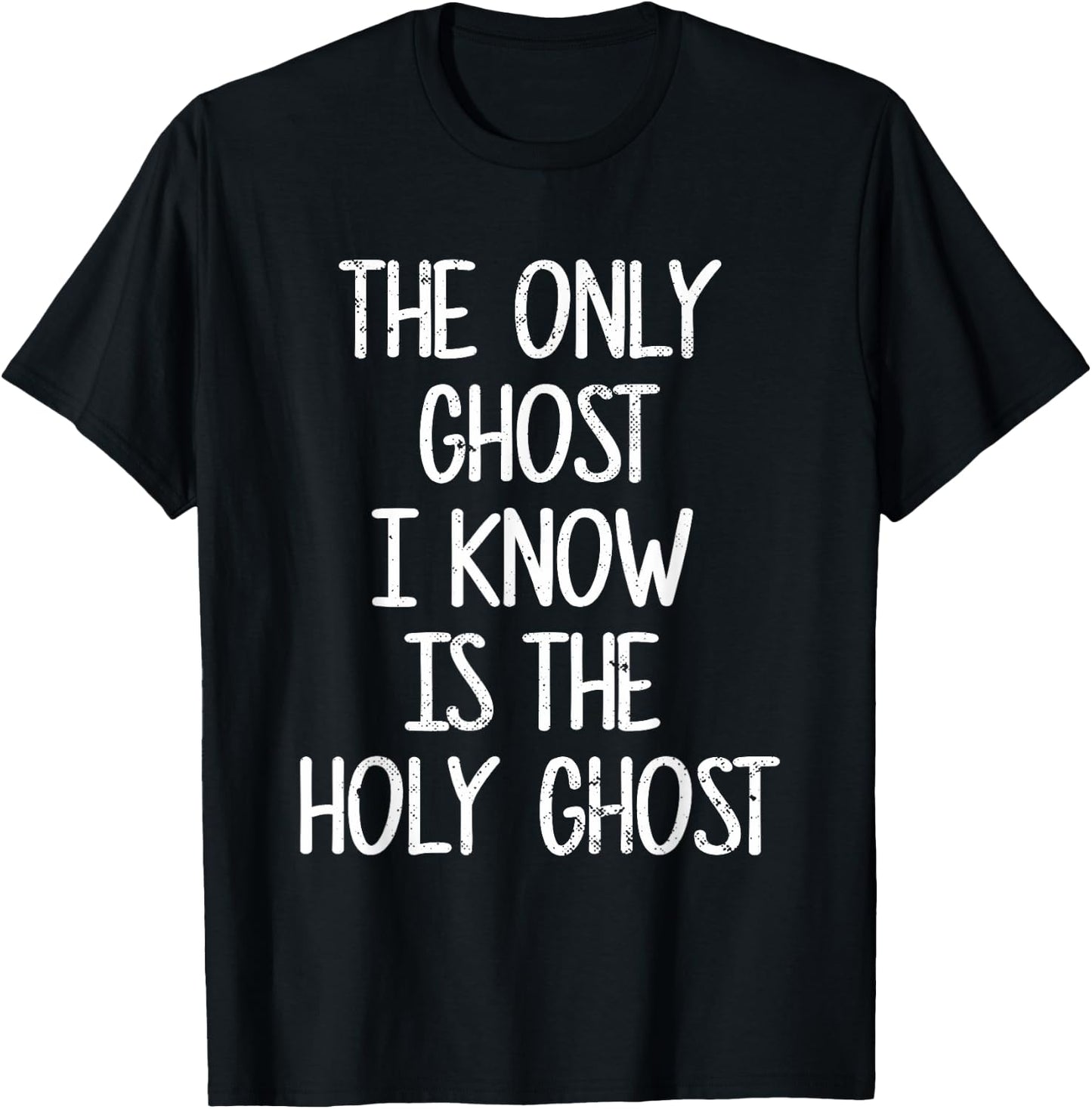 The Only Ghost I Know Is The Holy Ghost | Christian T-Shirt - T-Shirt | Black