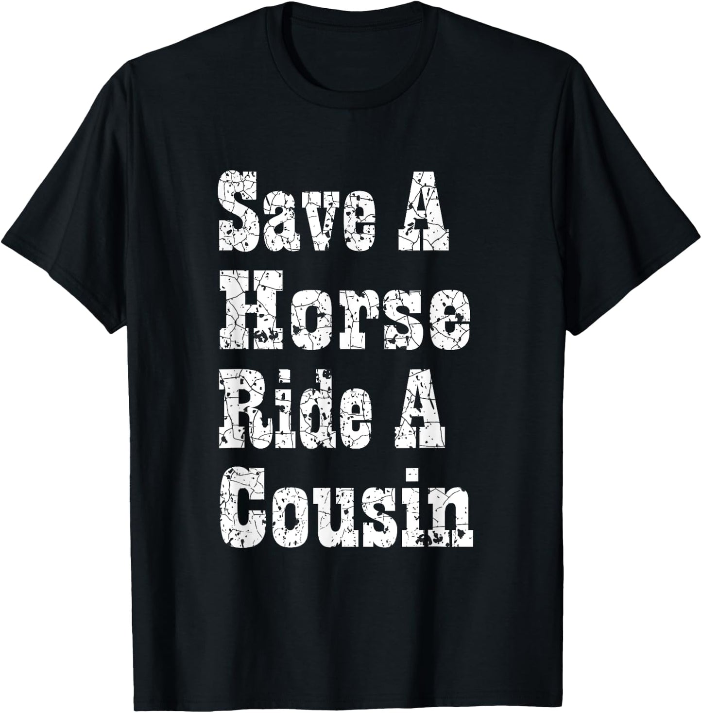 Save a Horse Ride a Cousin Hillbilly Redneck Southern Party T-Shirt - T-Shirt | Black