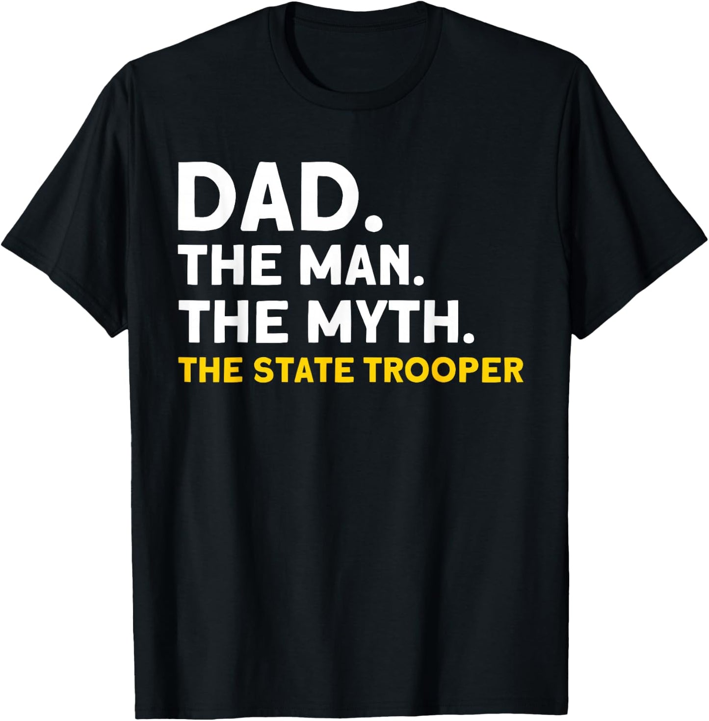 Dad Man Myth The State Trooper State Trooper T-Shirt - T-Shirt | Black