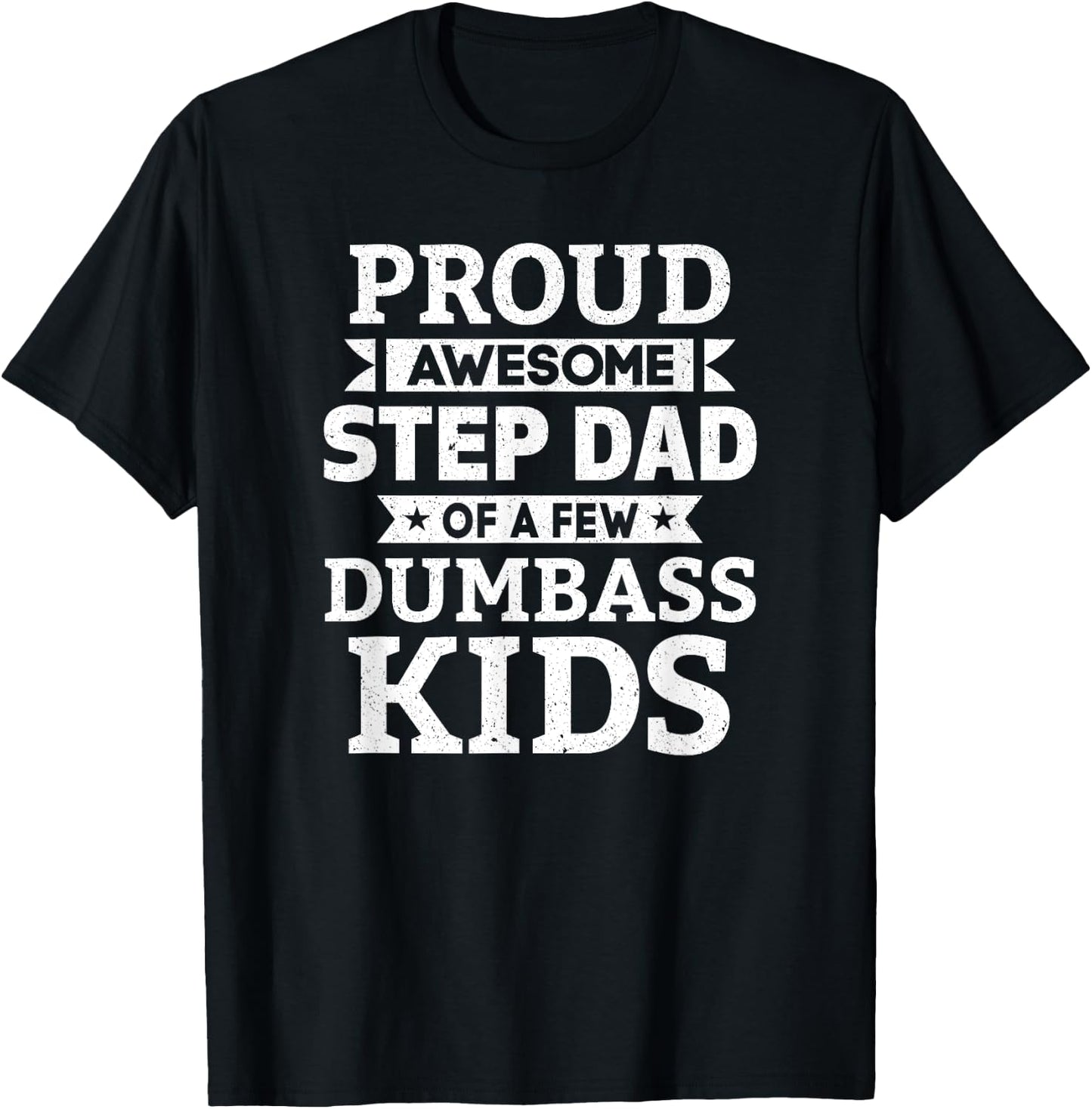 Proud Awesome Step Dad Of A Few Dumbass Kids Funny Gift T-Shirt - T-Shirt | Black