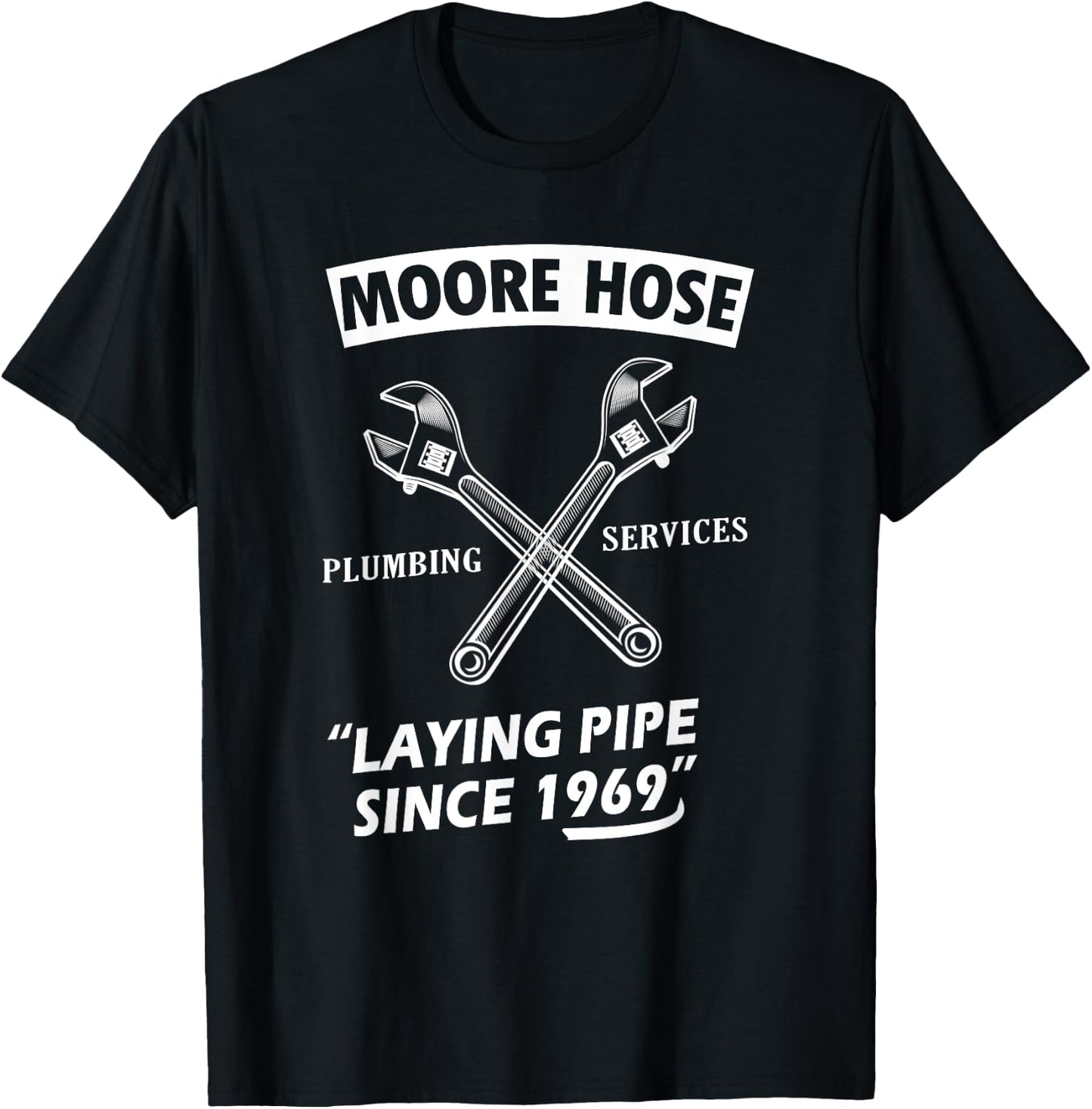 Moore Hose Plumbing Services Since 1969 Funny Plumbing T-Shirt - T-Shirt | Black
