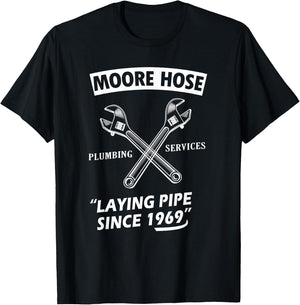 Moore Hose Plumbing Services Since 1969 Funny Plumbing T-Shirt - T-Shirt | Black