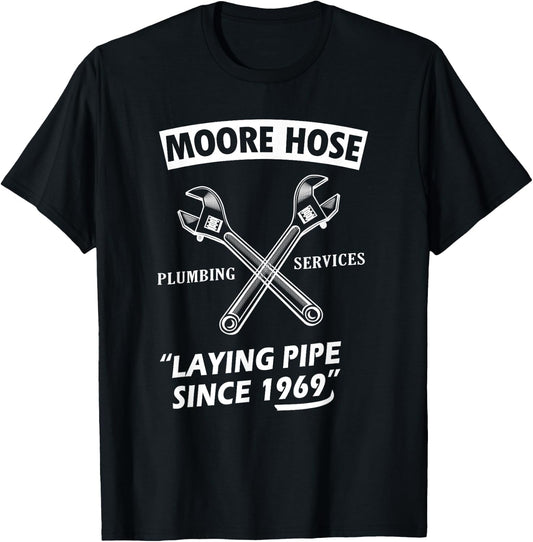 Moore Hose Plumbing Services Since 1969 Funny Plumbing T-Shirt - T-Shirt | Black