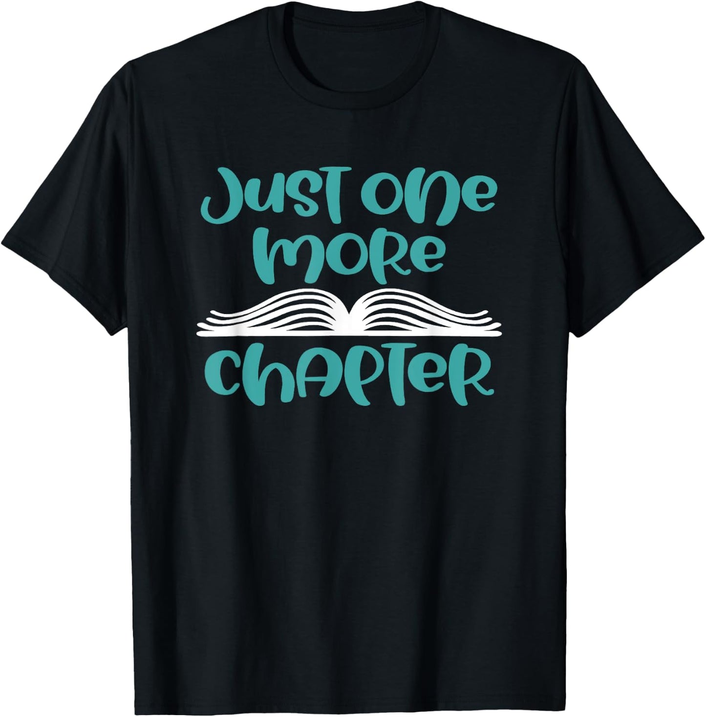 Just One More Chapter - Funny Book Lover Saying Gift T-Shirt - T-Shirt | Black