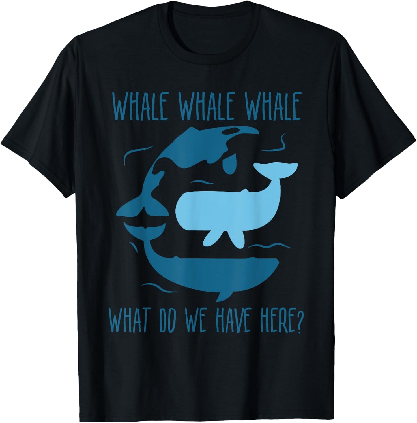 Whale Whale Whale What Do We Have Here Funny Whale T-Shirt - T-Shirt | Black