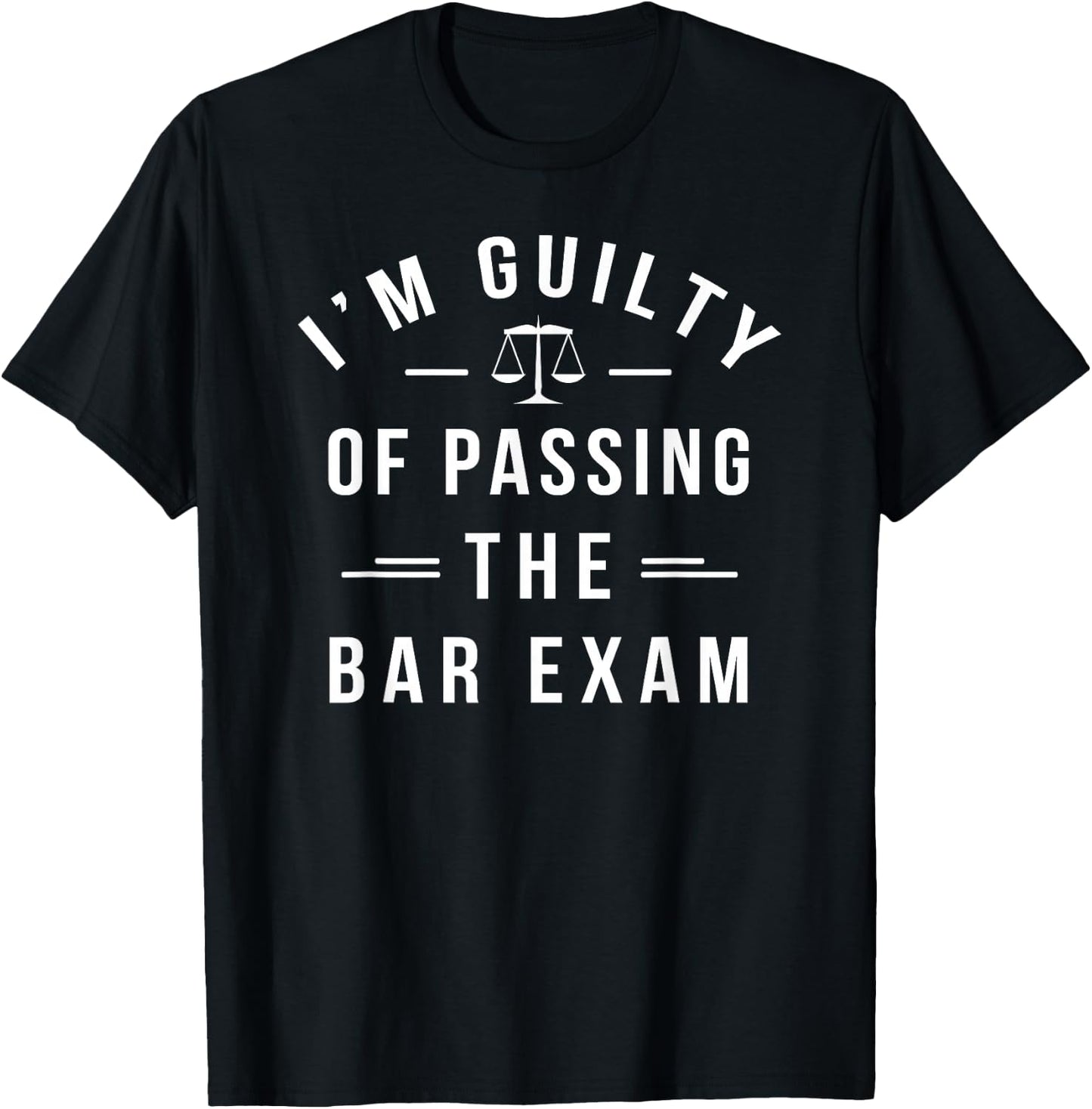 I'm Guilty of Passing The Bar Exam Funny Law School Student T-Shirt - T-Shirt | Black