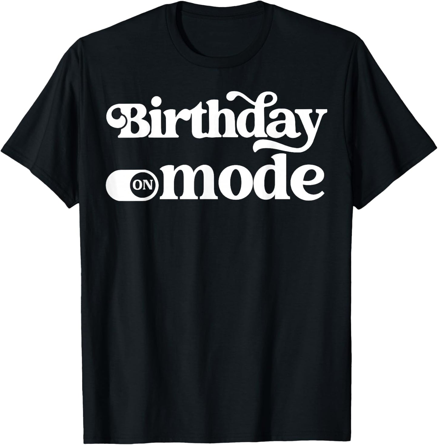 Birthday Mode T-Shirt - T-Shirt | Black