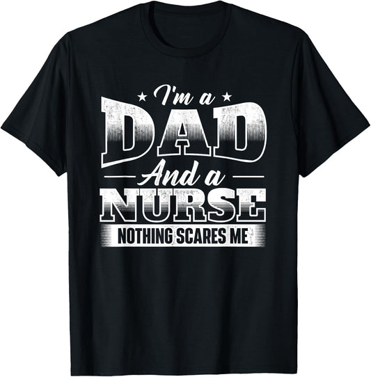 I'm A Dad And A Nurse Nothing Scares Me - Male Nurse Nursing T-Shirt - T-Shirt | Black